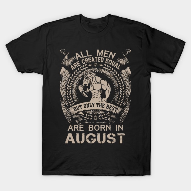 Lion All Men Are Created Equal But Only The Best Are Born In August Birthday T-Shirt by Hsieh Claretta Art